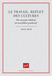 Le Travail, reflet des cultures : du sauvage indolent au travailleur productif