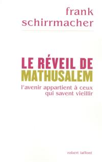 Le réveil de Mathusalem : l'avenir appartient à ceux qui savent vieillir