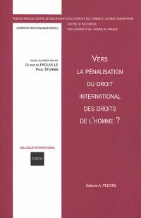 Vers la pénalisation du droit international des droits de l'homme ? : colloque international