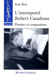 L'intemporel Robert Casadesus : pianiste et compositeur