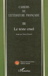 Cahiers de littérature française, n° 3. Le texte cruel