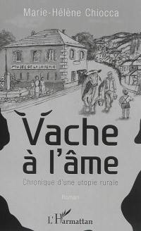 Vache à l'âme : chronique d'une utopie rurale