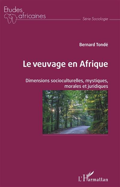 Le veuvage en Afrique : dimensions socioculturelles, mystiques, morales et juridiques