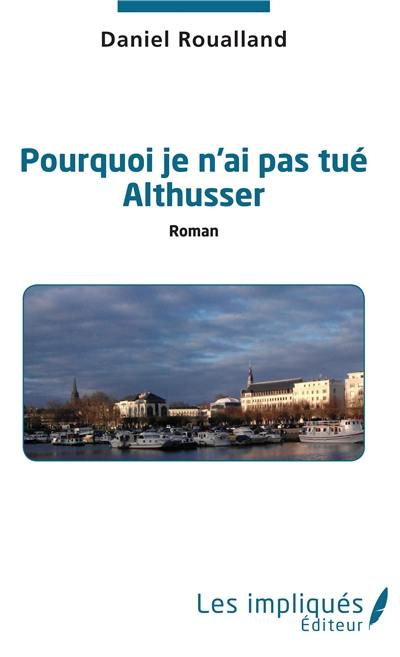 Pourquoi je n'ai pas tué Althusser