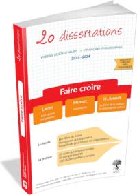 Faire croire : 20 dissertations, prépas scientifiques, français-philosophie, 2023-2024 : Laclos, Les liaisons dangereuses ; Musset, Lorenzaccio ; H. Arendt, La crise de la culture, Du mensonge à la violence