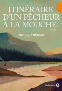 Itinéraire d'un pêcheur à la mouche : récits