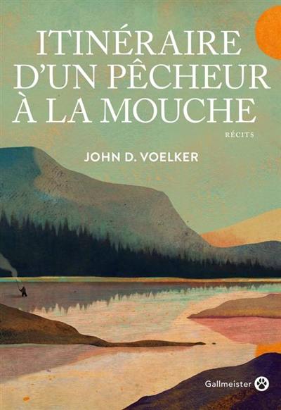 Itinéraire d'un pêcheur à la mouche : récits