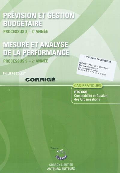 Prévision et gestion budgétaire : processus 8, 2e année, BTS CGO, cas pratiques : corrigé. Mesure et analyse de la performance : processus 9, 2e année, BTS CGO, cas pratiques : corrigé