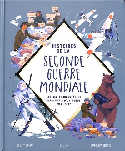 Histoires de la Seconde Guerre mondiale : les récits incroyables mais vrais d'un monde en guerre