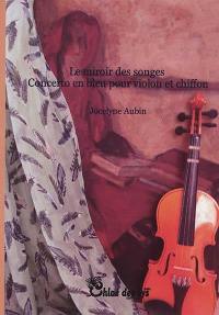 Le miroir des songes : concerto en bleu pour chiffon et violon...