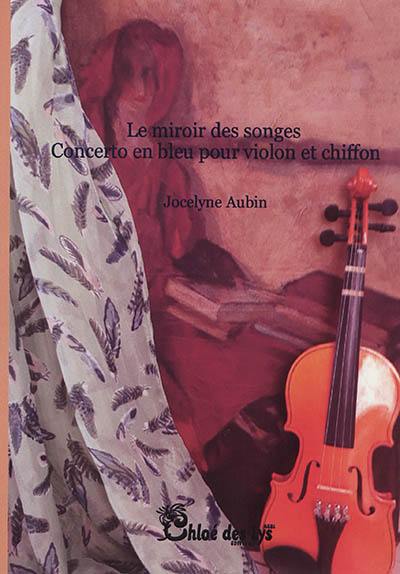 Le miroir des songes : concerto en bleu pour chiffon et violon...