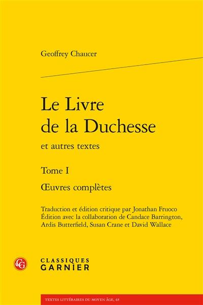 Oeuvres complètes. Vol. 1. Le livre de la duchesse : et autres textes