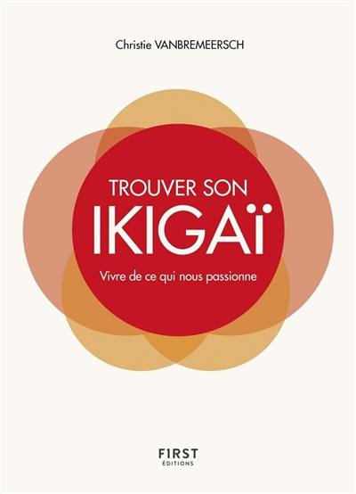 Trouver son ikigaï : vivre de ce qui nous passionne