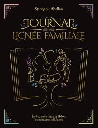 Journal de ma lignée familiale : écrire, transmettre et libérer les mémoires cellulaires