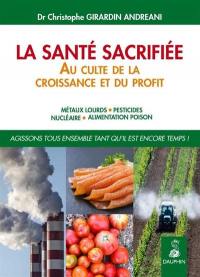 La santé sacrifiée au culte de la croissance et du profit : métaux lourds, pesticides, nucléaire, alimentation poison