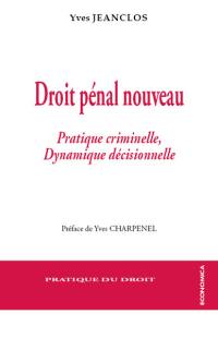 Droit pénal nouveau : pratique criminelle, dynamique décisionnelle