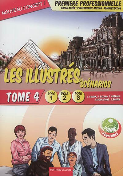 Les illustrés en scénarios. Vol. 4. Première professionnelle, baccalauréat professionnel gestion-administration : pôle 1, pôle 2, pôle 3