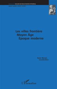 Les villes frontière : Moyen Age-époque moderne