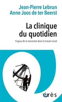 La clinique du quotidien : enjeux de la rencontre dans le travail social