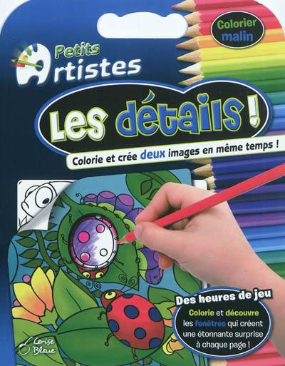 Petits artistes. Les détails ! : colorie et crée deux images en même temps !