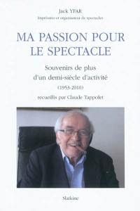 Ma passion pour le spectacle : souvenirs de plus d'un demi-siècle d'activité (1953-2010)