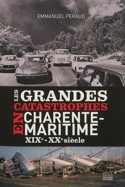 Les grandes catastrophes en Charente-Maritime : XIXe-XXe siècle