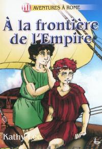 Aventures à Rome. Vol. 3. A la frontière de l'Empire