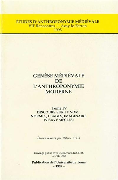 Genèse médiévale de l'anthroponymie moderne. Vol. 4. Discours sur le nom : normes, usages, imaginaire, VIe-XVIe siècles