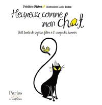 Heureux comme mon chat : petit traité de sagesse féline à l'usage des humains