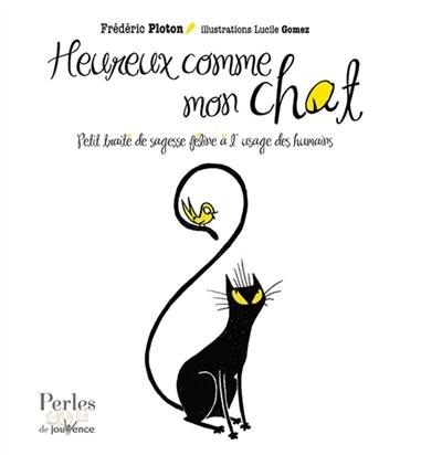 Heureux comme mon chat : petit traité de sagesse féline à l'usage des humains