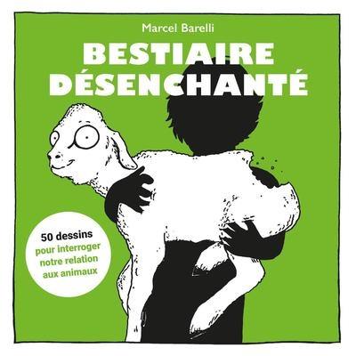 Bestiaire désenchanté : 50 dessins pour interroger notre relation aux animaux