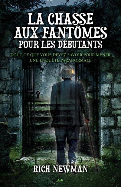 La chasse aux fantômes pour les débutants : tout ce que vous devez savoir pour mener une enquête paranormale