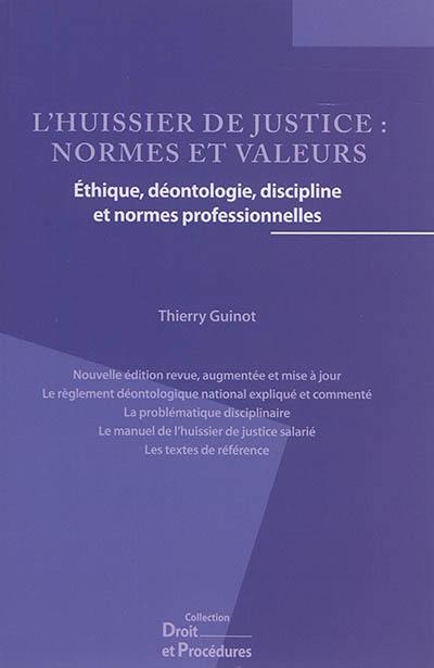 L'huissier de justice : normes et valeurs : éthique, déontologie, discipline et normes professionnelles