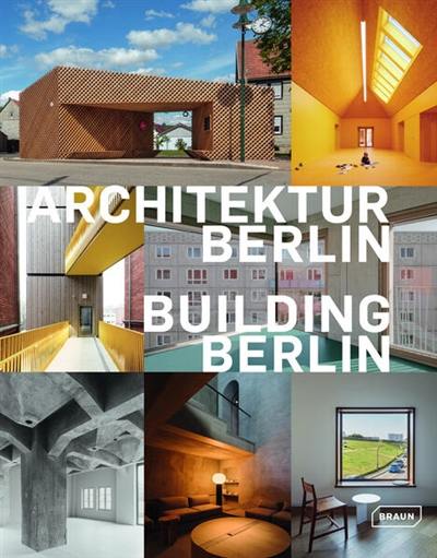 Building Berlin : the latest architecture in and out of the capital. Vol. 13. Architektur Berlin : Baukultur in und aus der Hauptstadt. Vol. 13